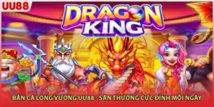 Bắn Cá Long Vương UU88 - Săn Thưởng Cực Đỉnh Mỗi Ngày