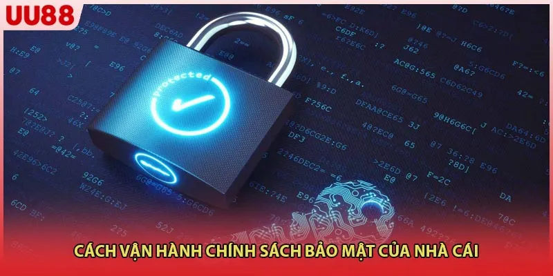Cách vận hành chính sách bảo mật của nhà cái 