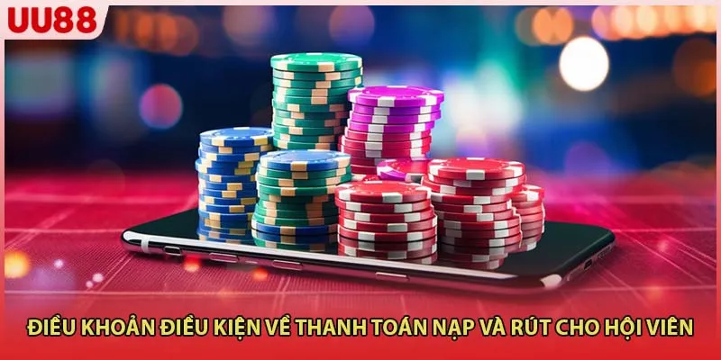 Điều khoản điều kiện về thanh toán nạp và rút cho hội viên
